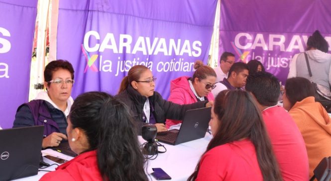 BENEFICIAN CARAVANAS POR LA JUSTICIA COTIDIANA A MÁS DE 11 MIL 400 MEXIQUENSES