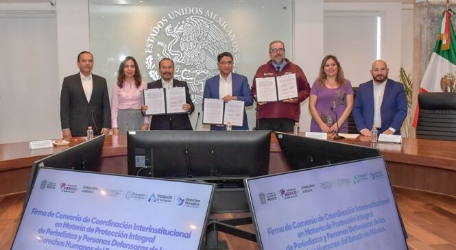 FIRMAN ATIZAPÁN Y GOBIERNO EDOMÉX CONVENIO PARA LA PROTECCIÓN DE PERIODISTAS Y DEFENSORES DE DERECHOS HUMANOS