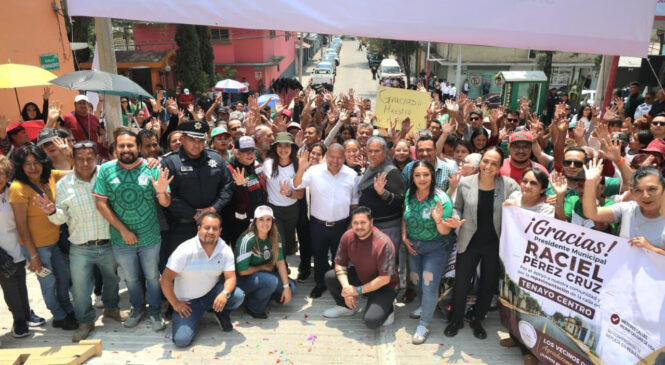 RACIEL PÉREZ CRUZ ENTREGA LA REHABILITACIÓN CON CONCRETO HIDRÁULICO DE LA CALLE NEZAHUALCÓYOTL EN EL TENAYO CENTRO