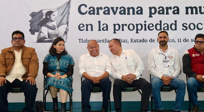 IMPULSAN EN TLALNEPANTLA PROGRAMA “CARAVANAS PARA MUJERES EN LA PROPIEDAD SOCIAL” Y AVANZAN EN LA ENTREGA DE TÍTULOS DE PROPIEDAD
